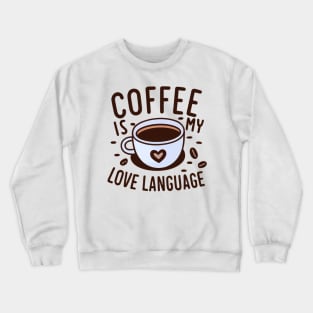 Coffee is my love language: A t-shirt for coffee lovers everywhere Crewneck Sweatshirt